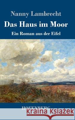 Das Haus im Moor: Ein Roman aus der Eifel Nanny Lambrecht 9783743733367 Hofenberg - książka