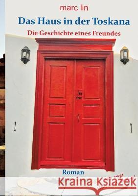 Das Haus in der Toskana: Die Geschichte eines Freundes Marc Lin 9783748171485 Books on Demand - książka