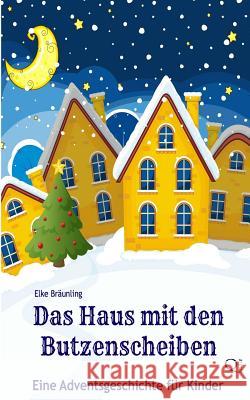 Das Haus mit den Butzenscheiben: Eine Adventsgeschichte für Kinder Bräunling, Elke 9781492752691 Zondervan - książka