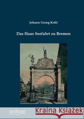 Das Haus Seefahrt zu Bremen Kohl, Johann Georg 9783845725888 UNIKUM - książka