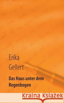 Das Haus unter dem Regenbogen Erika Gellert 9783734764424 Books on Demand - książka