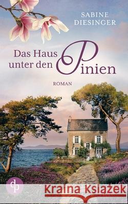 Das Haus unter den Pinien Sabine Diesinger 9783968176178 DP Digital Publishers Gmbh - książka