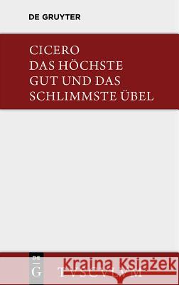 Das Höchste Gut Und Das Schlimmste Übel / de Finibus Bonorum Et Malorum: Lateinisch - Deutsch Cicero, Marcus Tullius 9783110357868 Walter de Gruyter - książka