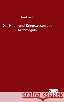 Das Heer- und Kriegswesen des Großmoguls Paul Horn 9783734004629 Salzwasser-Verlag Gmbh - książka