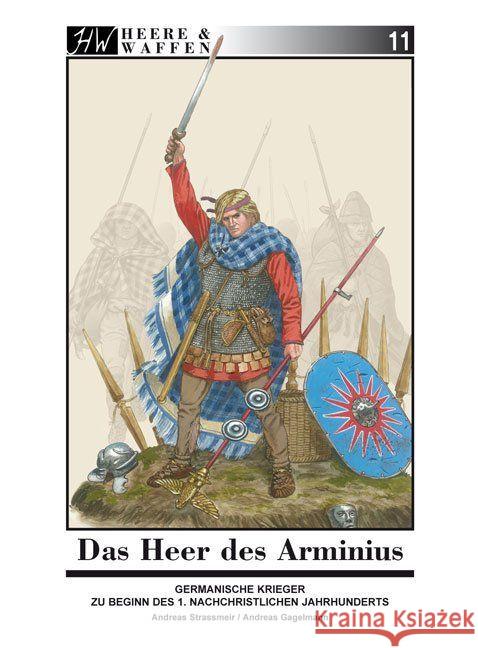 Das Heer des Arminius : Germanische Krieger zu Beginn des 1. nachchristlichen Jahrhunderts Strassmeir, Andreas Gagelmann, Andreas  9783938447390 Zeughaus / Berliner Zinnfiguren - książka
