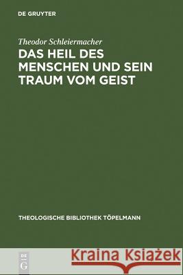 Das Heil des Menschen und sein Traum vom Geist Schleiermacher, Theodor 9783110052169 Walter de Gruyter - książka