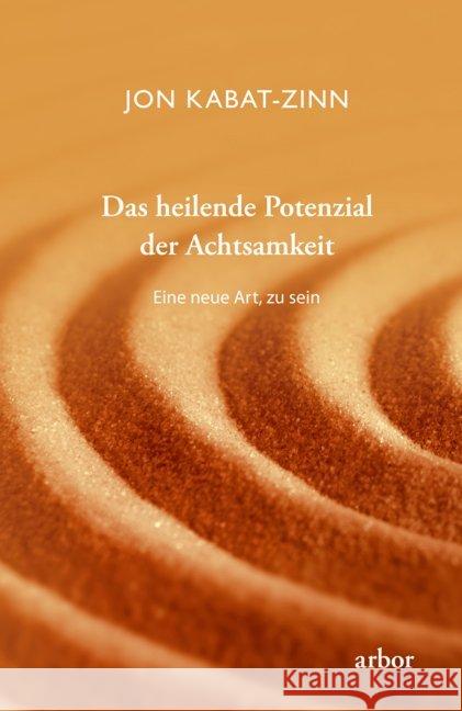 Das heilende Potenzial der Achtsamkeit : Eine neue Art, zu sein Kabat-Zinn, Jon 9783867812528 Arbor-Verlag - książka