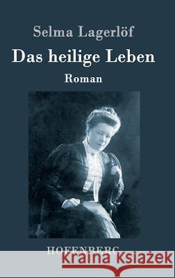 Das heilige Leben: Roman Selma Lagerlöf 9783843080408 Hofenberg - książka