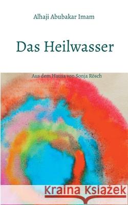 Das Heilwasser Alhaji Abubakar Imam, Sonja Rösch 9783754341476 Books on Demand - książka