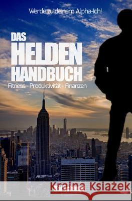 Das Helden Handbuch: Fitness - Produktivität- Finanzen Schimpf, Kai 9781539093022 Createspace Independent Publishing Platform - książka