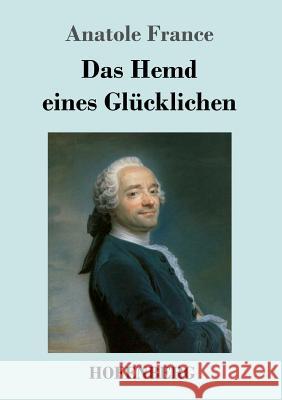 Das Hemd eines Glücklichen Anatole France 9783743726185 Hofenberg - książka