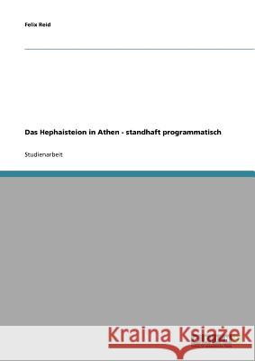 Das Hephaisteion in Athen - standhaft programmatisch Felix Reid 9783638649575 Grin Verlag - książka
