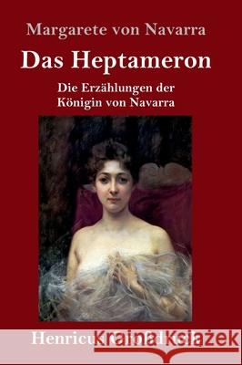 Das Heptameron (Großdruck): Die Erzählungen der Königin von Navarra Navarra, Margarete Von 9783847846857 Henricus - książka