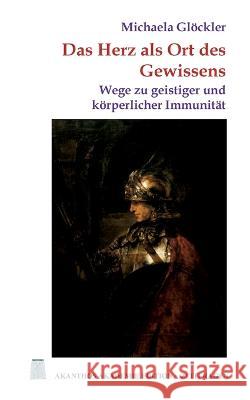 Das Herz als Ort des Gewissens: Wege zu geistiger und körperlicher Immunität Michaela Glöckler 9783756220120 Books on Demand - książka