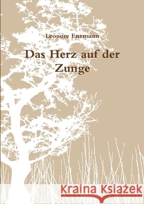 Das Herz auf der Zunge Leonore Enzmann 9781409288176 Lulu.com - książka