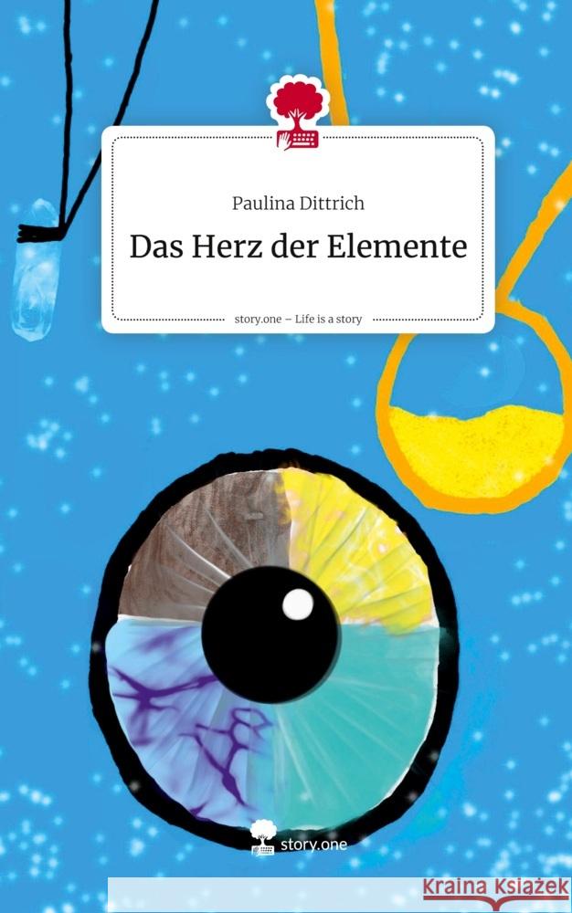 Das Herz der Elemente. Life is a Story - story.one Dittrich, Paulina 9783711802019 story.one publishing - książka