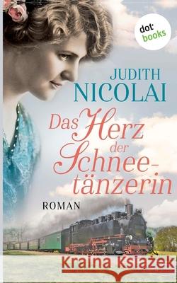 Das Herz der Schneetänzerin: Roman Nicolai, Judith 9783961485154 Dotbooks Print - książka