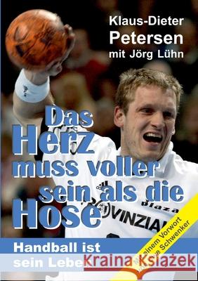 Das Herz muss voller sein als die Hose: Handball ist sein Leben L Klaus-Dieter Petersen 9783347170681 Tredition Gmbh - książka