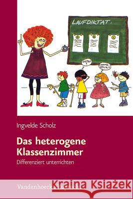 Das Heterogene Klassenzimmer: Differenziert Unterrichten Scholz, Ingvelde 9783525701331 Vandenhoeck & Ruprecht - książka