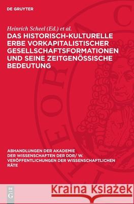 Das Historisch-Kulturelle Erbe Vorkapitalistischer Gesellschaftsformationen Und Seine Zeitgen?ssische Bedeutung Heinrich Scheel Joachim Herrmann 9783112723760 de Gruyter - książka