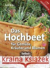 Das Hochbeet : Für Gemüse, Kräuter und Blumen. Selbstgebaut! Meys, Sofie 9783702013516 Stocker - książka