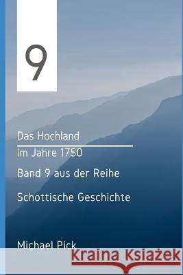 Das Hochland im Jahre 1750: Band 9 aus der Reihe Schottische Geschichte Michael Pick 9781071233429 Independently Published - książka