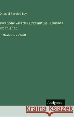 Das hohe Ziel der Erkenntnis: Aranada Upanishad: in Gro?druckschrift Omar A 9783563279946 Antigonos Verlag - książka