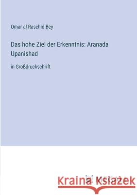 Das hohe Ziel der Erkenntnis: Aranada Upanishad: in Gro?druckschrift Omar A 9783387049565 Megali Verlag - książka