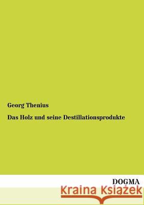 Das Holz und seine Destillationsprodukte Thenius, Georg 9783955072674 Dogma - książka