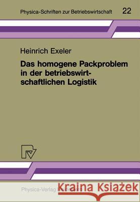 Das Homogene Packproblem in Der Betriebswirtschaftlichen Logistik Exeler, Heinrich 9783790803952 Physica-Verlag - książka