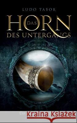 Das Horn des Untergangs: Der dritte Ton des Horns Ludo Tabor 9783740712822 Twentysix - książka