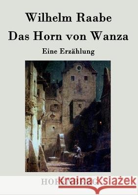 Das Horn von Wanza: Eine Erzählung Wilhelm Raabe 9783843044226 Hofenberg - książka