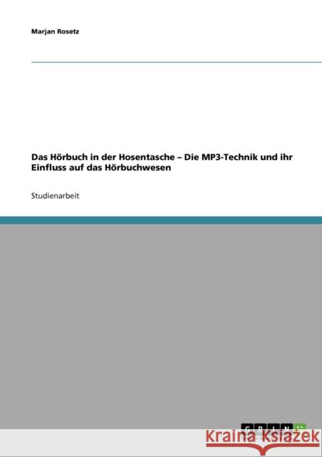 Das Hörbuch in der Hosentasche - Die MP3-Technik und ihr Einfluss auf das Hörbuchwesen Rosetz, Marjan 9783638654272 Grin Verlag - książka