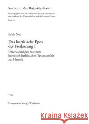 Das Hurritische Epos Der Freilassung I: Untersuchungen Zu Einem Hurritisch-Hethitischen Textensemble Aus Hattusa Neu, Erich 9783447034876 Harrassowitz - książka