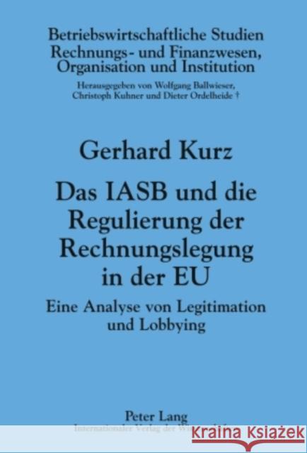 Das Iasb Und Die Regulierung Der Rechnungslegung in Der Eu: Eine Analyse Von Legitimation Und Lobbying Ballwieser, Wolfgang 9783631598061 Lang, Peter, Gmbh, Internationaler Verlag Der - książka