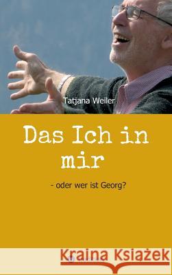 Das Ich in mir Weiler, Tatjana 9783746941745 Tredition Gmbh - książka