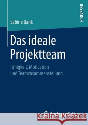 Das Ideale Projektteam: Fähigkeit, Motivation Und Teamzusammenstellung Bank, Sabine 9783658204846 Springer Gabler - książka
