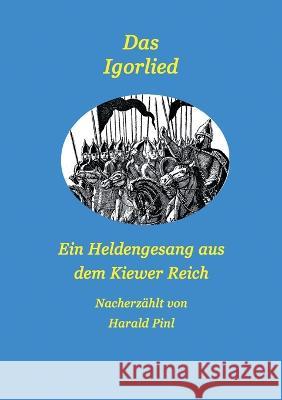 Das Igorlied - Ein Heldengesang aus dem Kiewer Reich: Eine Nacherzählung Harald Pinl 9783757812522 Books on Demand - książka