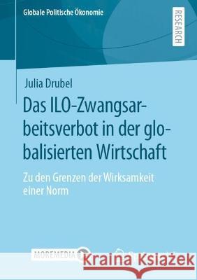 Das Ilo-Zwangsarbeitsverbot in Der Globalisierten Wirtschaft: Zu Den Grenzen Der Wirksamkeit Einer Norm Drubel, Julia 9783658389802 Springer VS - książka