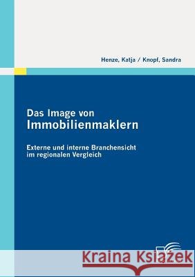 Das Image von Immobilienmaklern: Externe und interne Branchensicht im regionalen Vergleich Knopf, Sandra 9783842870277 Diplomica - książka