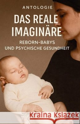 Das imaginierte Reale - Reborn-Babys und psychische Gesundheit +. 20 Autores, Monique Machado 9798241505545 Independently Published - książka