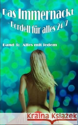 Das Immernackt - Bordell für alles 24/7 Band 3: Alles mit jedem Anabelle Niru 9798842100903 Independently Published - książka