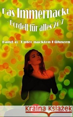 Das Immernackt - Bordell für alles 24/7 Band 4: Unter nackten Hühnern Niru, Anabelle 9798361822553 Independently Published - książka