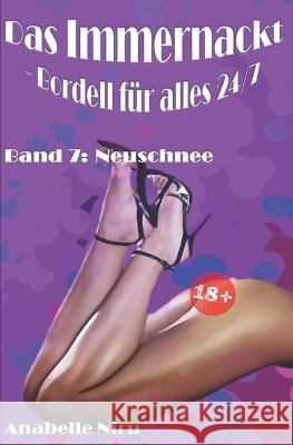 Das Immernackt - Bordell fur alles 24/7 Band 7: Neuschnee Anabelle Niru   9798392297306 Independently Published - książka