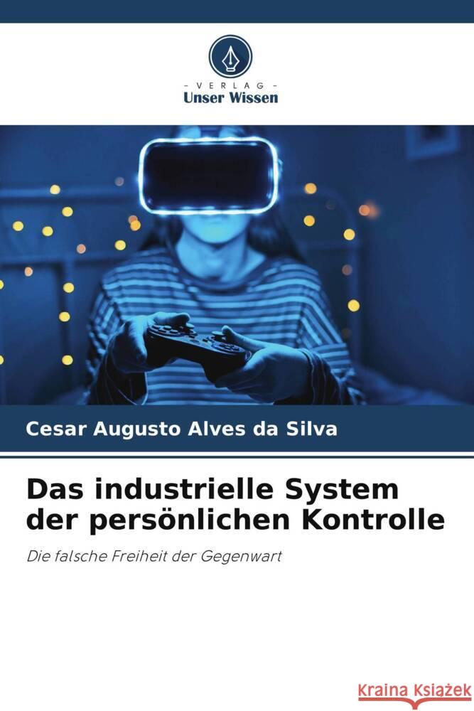 Das industrielle System der persönlichen Kontrolle Silva, Cesar Augusto Alves da 9786208302948 Verlag Unser Wissen - książka
