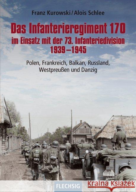 Das Infanterieregiment 170 im Einsatz mit der 73. Infanteriedivision 1939-1945 : Polen, Frankreich, Balkan, Russland, Westpreußen und Danzig Kurowski, Franz; Schlee, Alois 9783803501110 Flechsig - książka