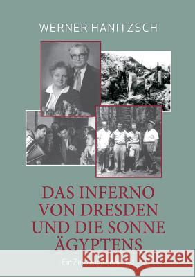 Das Inferno von Dresden und die Sonne Ägyptens: Ein Zeitzeuge berichtet Hanitzsch, Werner 9783752845419 Books on Demand - książka