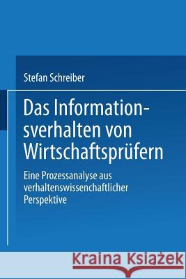 Das Informationsverhalten Von Wirtschaftsprüfern: Eine Prozessanalyse Aus Verhaltenswissenschaftlicher Perspektive Schreiber, Stefan 9783824405404 Springer - książka