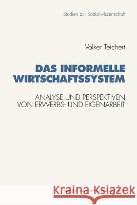 Das Informelle Wirtschaftssystem: Analyse Und Perspektiven Der Wechselseitigen Entwicklung Von Erwerbs- Und Eigenarbeit Teichert, Volker 9783531124445 Vs Verlag Fur Sozialwissenschaften - książka