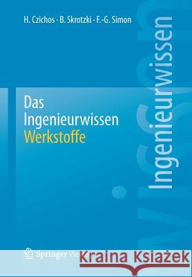 Das Ingenieurwissen: Werkstoffe Horst Czichos Birgit Skrotzki Franz-Georg Simon 9783642411250 Springer Vieweg - książka